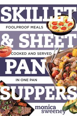 Skillet & sheet pan suppers : totally foolproof meals, cooked and served in one pan cover image