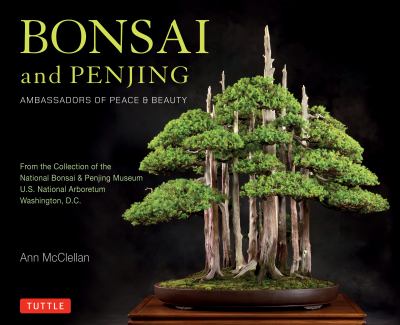 Bonsai and penjing : ambassadors of peace & beauty : from the collection of the National Bonsai & Penjing Museum, U.S. National Arboretum, Washington, D.C. cover image