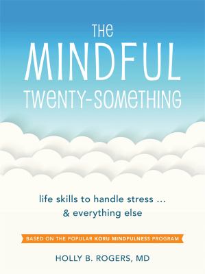 The mindful twenty-something : life skills to handle stress... and everything else cover image