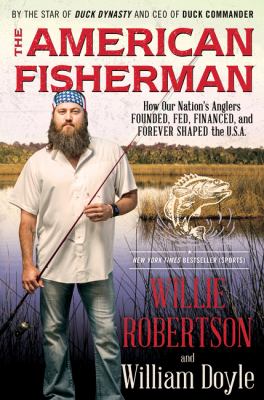 The American fisherman : how our nation's anglers founded, fed, financed, and forever shaped the U.S.A. cover image