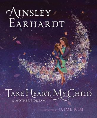 Take heart, my child : a mother's dream cover image