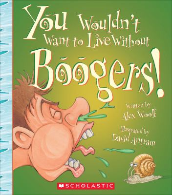 You wouldn't want to live without boogers! cover image