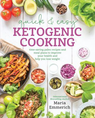 Quick & easy ketogenic cooking : time-saving paleo recipes and meal plans to improve your health and help you lose weight cover image