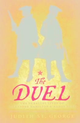 The duel : the parallel lives of Alexander Hamilton & Aaron Burr cover image