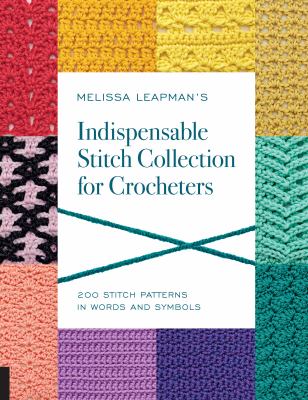 Melissa Leapman's indispensable stitch collection for crocheters : 200 stitch patterns in words and symbols cover image