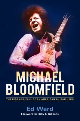 Michael Bloomfield : the rise and fall of an American guitar hero cover image