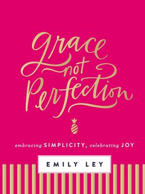 Grace, not perfection : embracing simplicity, celebrating joy cover image