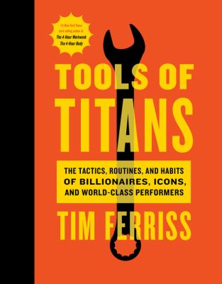 Tools of titans : the tactics, routines, and habits of billionaires, icons, and world-class performers cover image