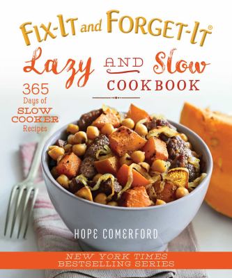 Fix-it and forget-it lazy and slow cookbook : 365 days of slow cooker recipes cover image