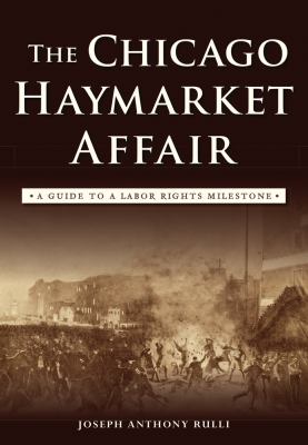 The Chicago Haymarket affair : a guide to a labor rights milestone cover image