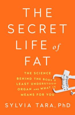 The secret life of fat : the science behind the body's least understood organ and what it means for you cover image