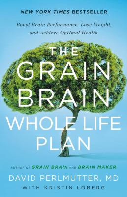 The grain brain whole life plan boost brain performance, lose weight, and achieve optimal health cover image