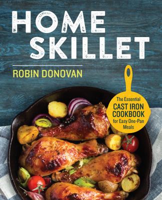 Home skillet : the essential cast iron cookbook for easy one-pan meals cover image