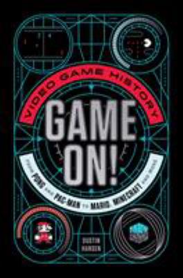 Game on! : video game history from Pong and Pac-man to Mario, Minecraft, and more cover image