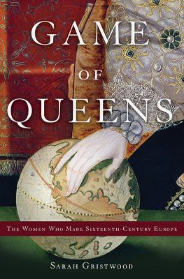 Game of queens : the women who made sixteenth-century Europe cover image