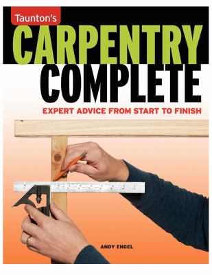 Taunton's carpentry complete : expert advice from start to finish cover image