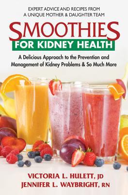 Smoothies for kidney health : a delicious approach to the prevention and management of kidney problems & so much more cover image