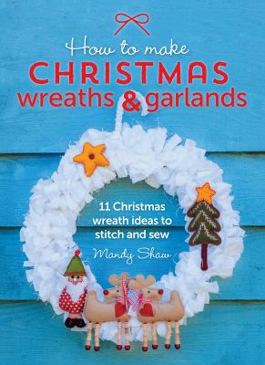 How to make Christmas wreaths and garlands cover image