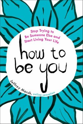 How to be you : stop trying to be someone else and start living your life cover image