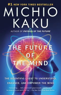 The future of the mind : the scientific quest to understand, enhance, and empower the mind cover image