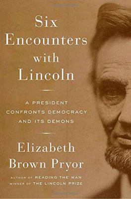 Six encounters with Lincoln : a president confronts democracy and its demons cover image