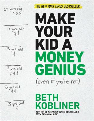 Make your kid a money genius (even if you're not) : a parents' guide for kids 3 to 23 cover image