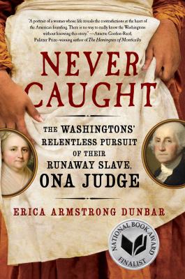 Never caught : the Washingtons' relentless pursuit of their runaway slave, Ona Judge cover image