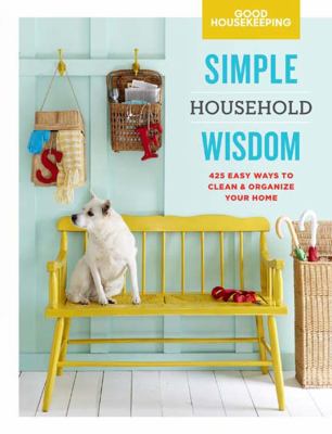 Good Housekeeping simple household wisdom : 425 easy ways to clean & organize your home cover image