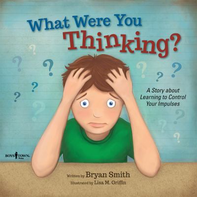 What were you thinking? : a story about learning to control your impulses cover image