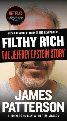 Filthy rich a powerful billionaire, the sex scandal that undid him, and all the justice that money can buy : the shocking true story of Jeffrey Epstein cover image