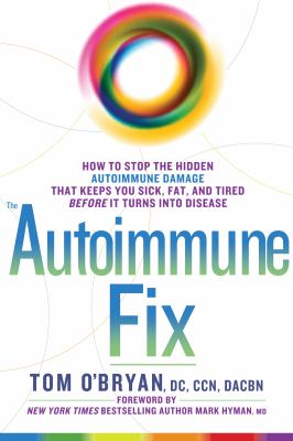 The autoimmune fix how to stop the hidden autoimmune damage that keeps you sick, fat, and tired before it turns into disease cover image