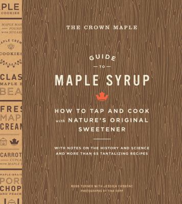 The Crown Maple guide to maple syrup : how to tap and cook with nature's original sweetener cover image