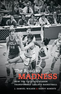 The road to madness : how the 1973-1974 season transformed college basketball cover image