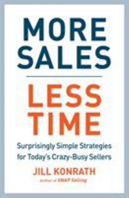 More sales, less time : surprisingly simple strategies for today's crazy-busy sellers cover image
