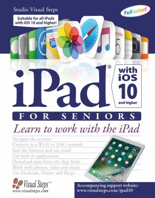 iPad with iOS 10 for seniors : learn to work with the iPad with iOS 10 cover image