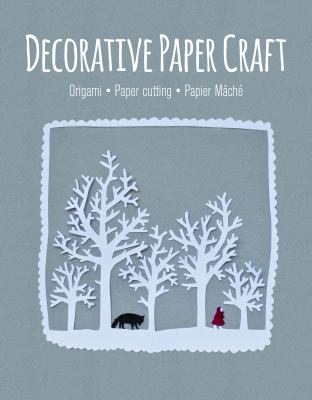 Decorative paper craft : origami, paper cutting, papier mâché cover image