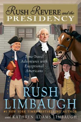 Rush Revere and the presidency : time-travel adventures with exceptional Americans cover image