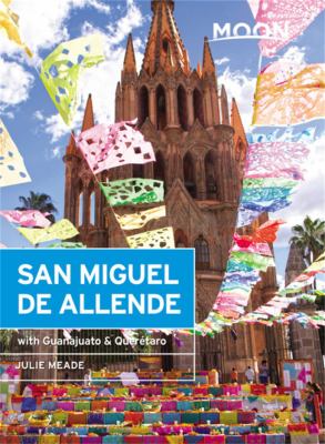 Moon handbooks. San Miguel de Allende, Guanajuato & Queretaro cover image