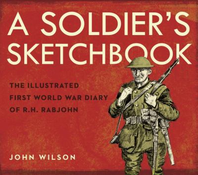 A soldier's sketchbook : the illustrated First World War diary of R.H. Rabjohn cover image