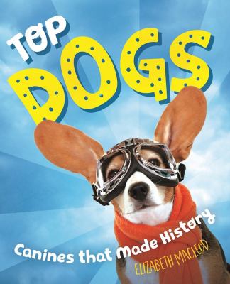 Top dogs : true stories of canines that made history cover image