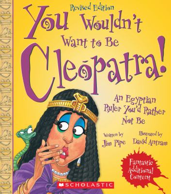 You wouldn't want to be Cleopatra! : an Egyptian ruler you'd rather not be cover image