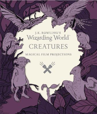 J.K. Rowling's Wizarding World creatures : magical film projections cover image