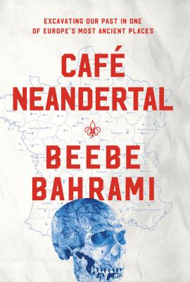 Café Neandertal : excavating our past in one of Europe's most ancient places cover image