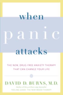 When panic attacks : the new, drug-free anxiety therapy that can change your life cover image