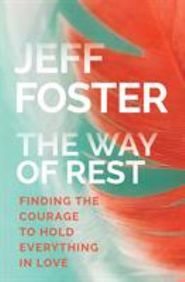 The way of rest : finding the courage to hold everything in love cover image