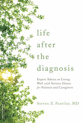 Life after the diagnosis : expert advice on living well with serious illness for patients and caregivers cover image