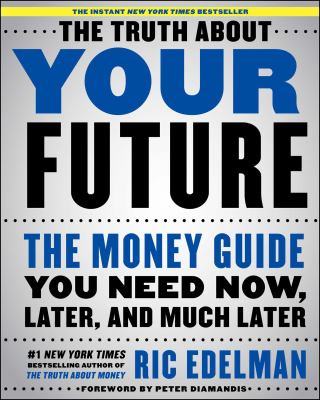 The truth about your future : the money guide you need now, later, and much later cover image