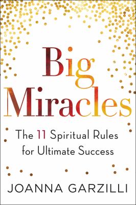 Big miracles : the 11 spiritual rules for ultimate success cover image
