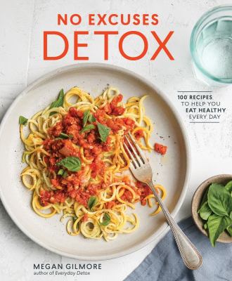 No excuses detox : quick-and-easy, budget-friendly, family-approved recipes to help you eat healthy every day cover image