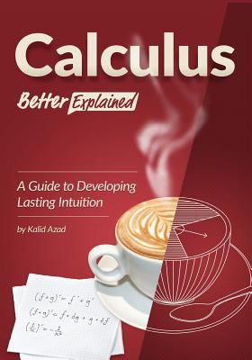 Calculus better explained : a guide to developing lasting intuition cover image